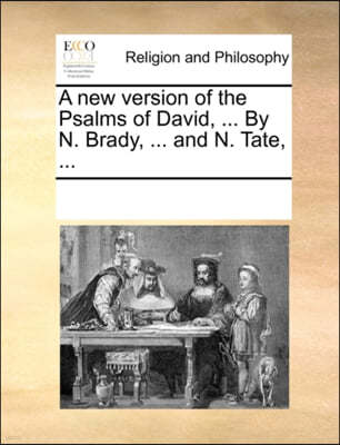 A New Version of the Psalms of David, ... by N. Brady, ... and N. Tate, ...