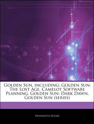 Articles on Golden Sun, Including: Golden Sun: The Lost Age, Camelot Software Planning, Golden Sun: Dark Dawn, Golden Sun (Series)
