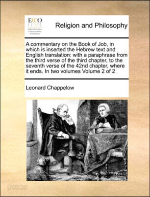 A   Commentary on the Book of Job, in Which Is Inserted the Hebrew Text and English Translation: With a Paraphrase from the Third Verse of the Third C