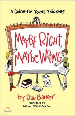 Maybe Right, Maybe Wrong: A Guide for Young Thinkers