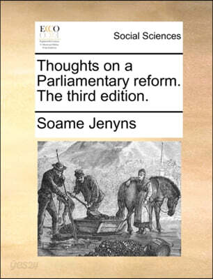 Thoughts on a Parliamentary Reform. the Third Edition.