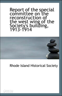Report of the Special Committee on the Reconstruction of the West Wing of the Society's Building, 19