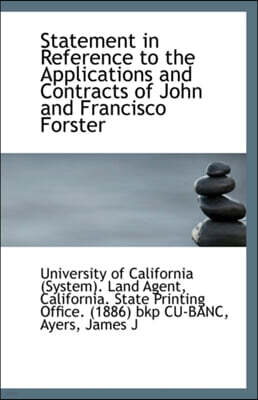 Statement in Reference to the Applications and Contracts of John and Francisco Forster