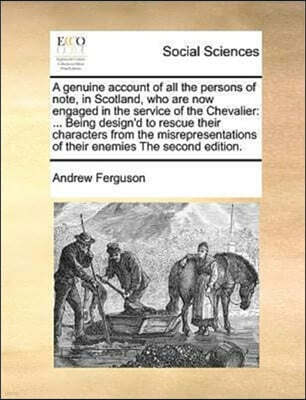 A genuine account of all the persons of note, in Scotland, who are now engaged in the service of the Chevalier
