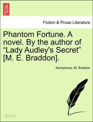 Phantom Fortune. a Novel. by the Author of "Lady Audley's Secret" [M. E. Braddon].