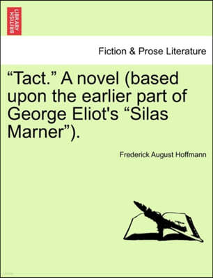 "Tact." a Novel (Based Upon the Earlier Part of George Eliot's "Silas Marner").