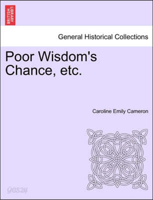 Poor Wisdom's Chance, Etc.