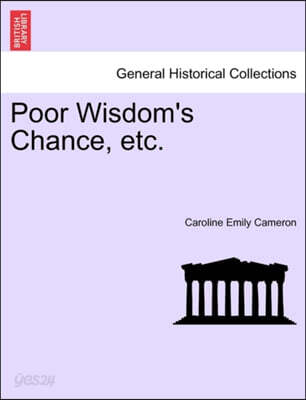 Poor Wisdom's Chance, Etc.