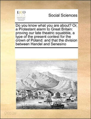 Do you know what you are about? Or, a Protestant alarm to Great Britain