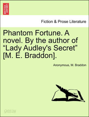 Phantom Fortune. a Novel. by the Author of "Lady Audley's Secret" [M. E. Braddon].