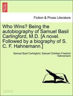 Who Wins? Being the Autobiography of Samuel Basil Carlingford, M.D. [A ...