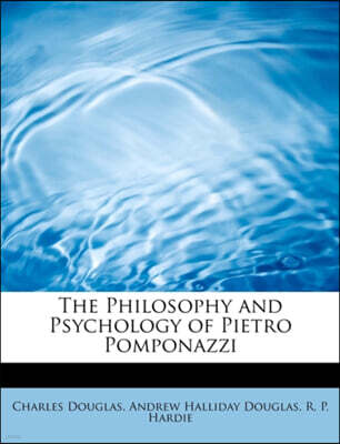The Philosophy and Psychology of Pietro Pomponazzi
