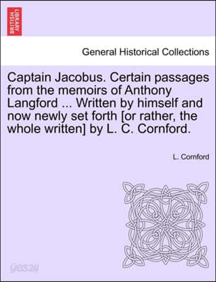 Captain Jacobus. Certain Passages from the Memoirs of Anthony Langford ...