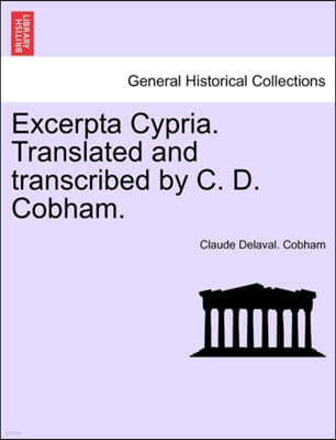 British Library, Historical Print Editions Excerpta Cypria. Translated and Transcribed by C. D. Cobham.
