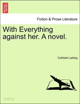 With Everything Against Her. a Novel. Vol. I