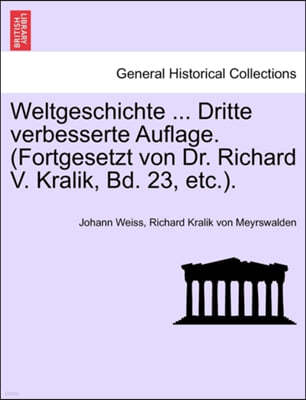 Weltgeschichte ... Dritte Verbesserte Auflage. (Fortgesetzt Von Dr. Richard V. Kralik, Bd. 23, Etc.). Zw Lfter Band