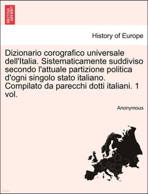 British Library, Historical Print Editions Dizionario Corografico Universale Dell'italia. Sistematicamente Suddiviso Secondo L'Attuale Partizione Politica D'Ogni Singolo Stato Italiano. Compilato Da Parecchi Dotti Italiani. 1 Vol.