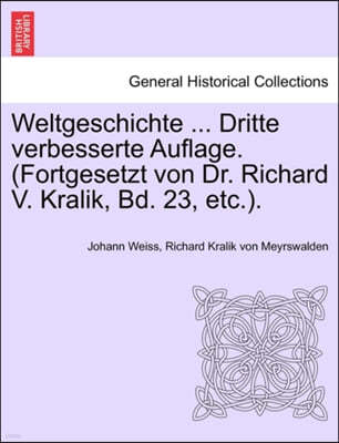 Weltgeschichte ... Dritte Verbesserte Auflage. (Fortgesetzt Von Dr. Richard V. Kralik, Bd. 23, Etc.). Achtzehnter Band