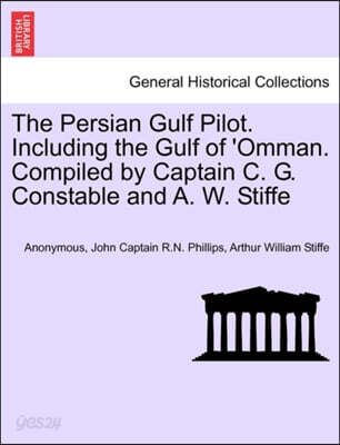 The Persian Gulf Pilot. Including the Gulf of 'Omman. Compiled by Captain C. G. Constable and A. W. Stiffe, 4th Edition