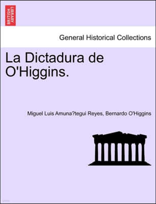 La Dictadura de O'Higgins.