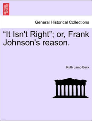 "It Isn't Right"; Or, Frank Johnson's Reason.