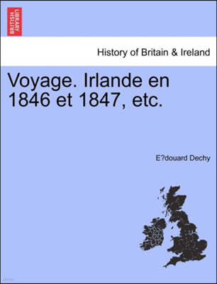 Voyage. Irlande En 1846 Et 1847, Etc.