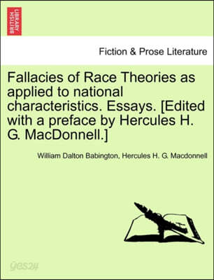 Fallacies of Race Theories as Applied to National Characteristics. Essays. [Edited with a Preface by Hercules H. G. MacDonnell.]