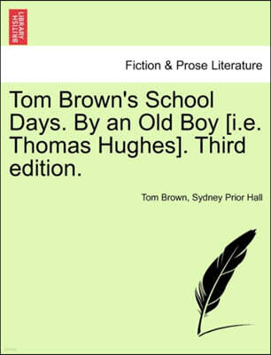 British Library, Historical Print Editions Tom Brown's School Days. by an Old Boy [I.E. Thomas Hughes]. Third Edition.