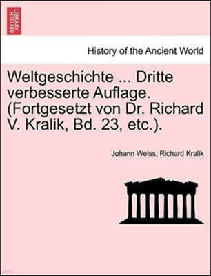 Weltgeschichte ... Dritte Verbesserte Auflage. (Fortgesetzt Von Dr. Richard V. Kralik, Bd. 23, Etc.).