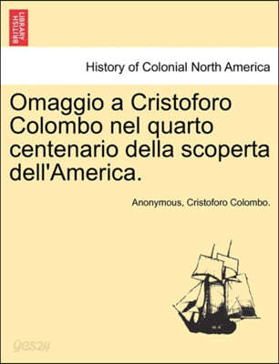 Omaggio a Cristoforo Colombo Nel Quarto Centenario Della Scoperta Dell'america.