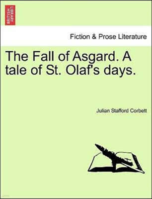 The Fall of Asgard. a Tale of St. Olaf's Days. Vol. I.