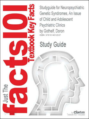 Studyguide for Neuropsychiatric Genetic Syndromes, an Issue of Child and Adolescent Psychiatric Clinics by Gothelf, Doron, ISBN 9781416050445