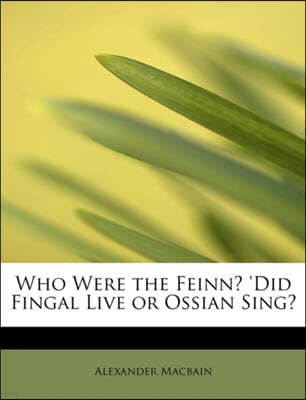 Who Were the Feinn? 'Did Fingal Live or Ossian Sing?