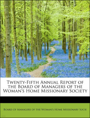 Twenty-Fifth Annual Report of the Board of Managers of the Woman's Home Missionary Society