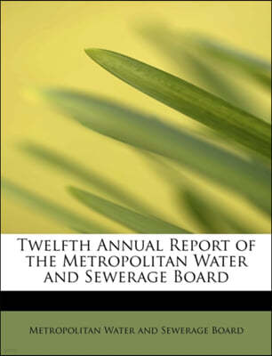 Twelfth Annual Report of the Metropolitan Water and Sewerage Board