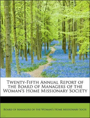 Twenty-Fifth Annual Report of the Board of Managers of the Woman's Home Missionary Society