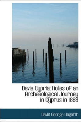 Devia Cypria; Notes of an Archaeological Journey in Cyprus in 1888