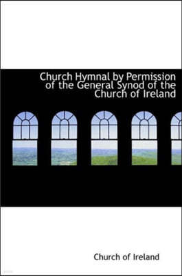 Church Hymnal by Permission of the General Synod of the Church of Ireland