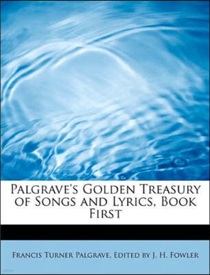 Palgrave's Golden Treasury of Songs and Lyrics, Book First