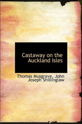BiblioLife Castaway on the Auckland Isles