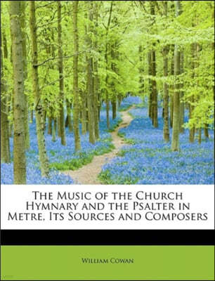 The Music of the Church Hymnary and the Psalter in Metre, Its Sources and Composers