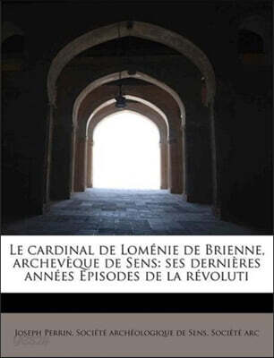 Le Cardinal de Lom nie de Brienne, Archev que de Sens
