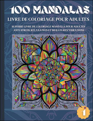 100 Mandalas Livre de Coloriage pour Adultes
