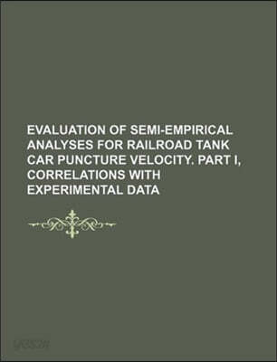 Evaluation of Semi-Empirical Analyses for Railroad Tank Car Puncture Velocity. Part I, Correlations with Experimental Data