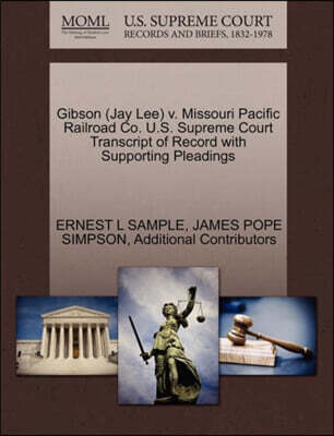 Gibson (Jay Lee) V. Missouri Pacific Railroad Co. U.S. Supreme Court Transcript of Record with Supporting Pleadings
