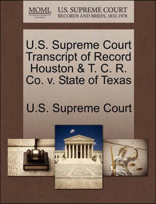 U.S. Supreme Court Transcript of Record Houston & T. C. R. Co. V. State of Texas