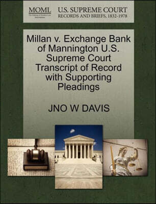 Gale, U.S. Supreme Court Records Millan V. Exchange Bank of Mannington U.S. Supreme Court Transcript of Record with Supporting Pleadings
