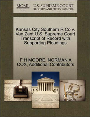 Gale Ecco, U.S. Supreme Court Records Kansas City Southern R Co V. Van Zant U.S. Supreme Court Transcript of Record with Supporting Pleadings
