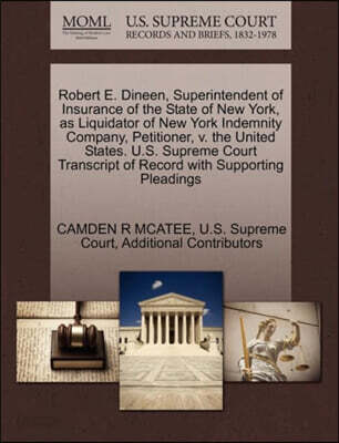 Robert E. Dineen, Superintendent of Insurance of the State of New York, as Liquidator of New York Indemnity Company, Petitioner, V. the United States. U.S. Supreme Court Transcript of Record with Supp
