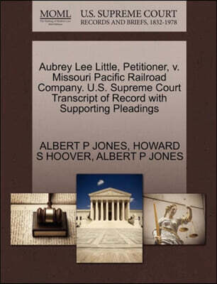 Aubrey Lee Little, Petitioner, V. Missouri Pacific Railroad Company. U.S. Supreme Court Transcript of Record with Supporting Pleadings